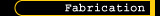 Fabrication
